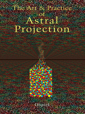 cover image of The Art and Practice of Astral Projection